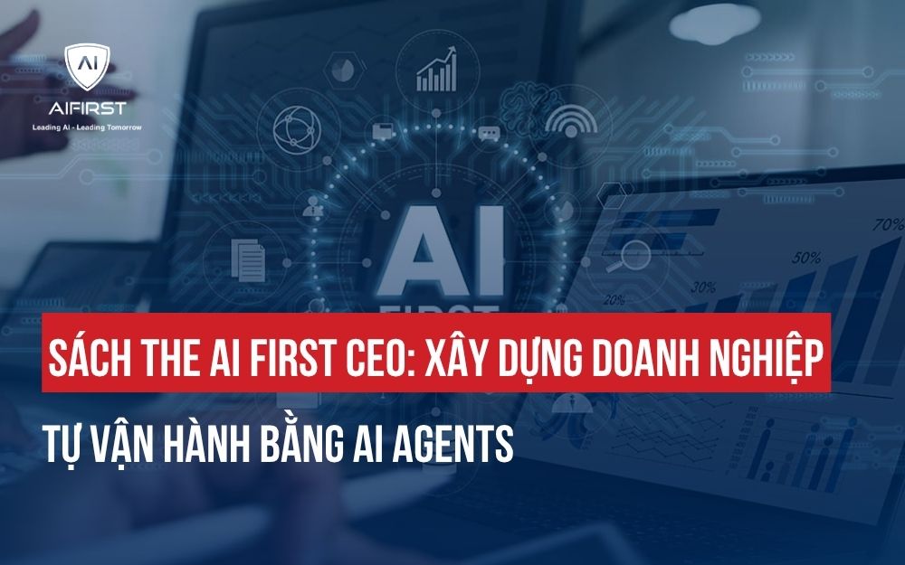 SÁCH THE AI FIRST CEO: XÂY DỰNG DOANH NGHIỆP TỰ VẬN HÀNH BẰNG AI AGENTS